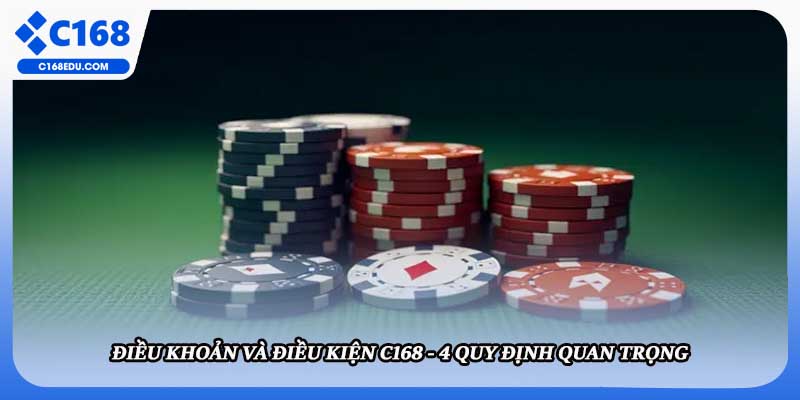 Điều Khoản Và Điều Kiện C168 - 4 Quy Định Quan Trọng