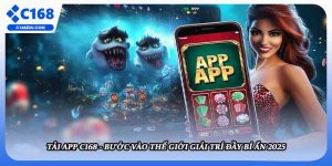 Tải App C168 - Bước Vào Thế Giới Giải Trí Đầy Bí Ẩn 2025