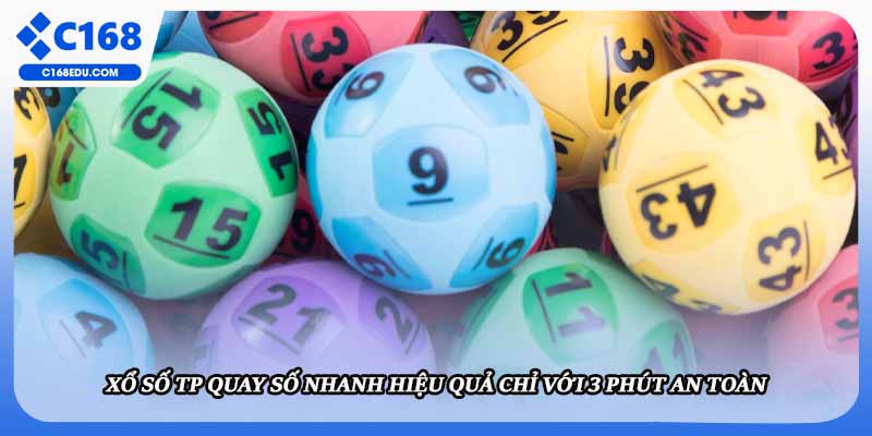 Xổ Số TP Quay Số Nhanh Hiệu Quả Chỉ Với 3 Phút An Toàn